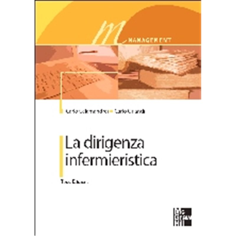 LA DIRIGENZA INFERMIERISTICA - Manuale per la formazione dell’infermiere con funzioni manageriali 3/ed